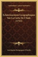 Eclaircissemens Géographiques Sur La Carte de L'Inde 1166029689 Book Cover