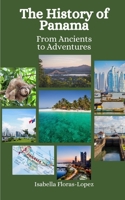 The History of Panama: From Ancients to Adventures B0CH2BPGFR Book Cover