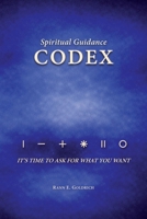 THE Codex for Spiritual Guidance: It's Time to Ask for What You Want B0GSHJKYL1 Book Cover