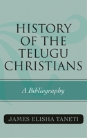 History of the Telugu Christians: A Bibliography 0810872439 Book Cover