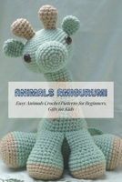 Animals Amigurumi: Easy Animals Crochet Patterns for Beginners, Gifts for Kids: Amiguroom Toys for Kids B08ZBJFT6H Book Cover