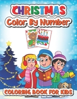 Christmas color by number coloring book for kids: 50 Christmas color by number Pages to Color Including Santa, Christmas Trees, Reindeer, Snowman B09BFW64HM Book Cover