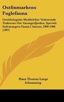 Ostfinmarkens Fuglefauna: Ornithologiske Meddelelier Vedrorende Trakterne Om Varangerfjorden, Specielt Sydvarangers Fauna I Aarene, 1900-1906 (1907) 1161013717 Book Cover