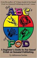 The ABC's of Pod: A Beginner's Guide to Fee-based Print-on-demand Publishing 0975509527 Book Cover