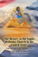 The History of the Coptic Orthodox Church in the United States: From the Land of the Pharaohs to the United States of America 109805282X Book Cover