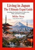Living in Japan: The Ultimate Expat Guide: Everything you need to know to move, live, work and thrive in Japan (Living Abroad by Obscyra) B0F5MXGXP6 Book Cover