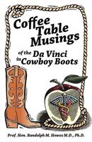 Coffee Table Musings of the Da Vinci in Cowboy Boots: Pithy Prose and Perspicacious Aphorisms 1426920415 Book Cover