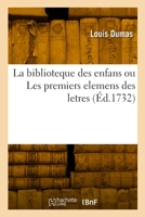 La Biblioteque Des Enfans Ou Les Premiers Elemens Des Letres 2329842279 Book Cover