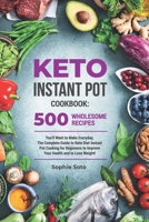 Keto Instant Pot Cookbook: 500 Wholesome Recipes You'll Want to Make Everyday. The Complete Guide to Keto Diet Instant Pot Cooking for Beginners to ... and to Lose Weight (Keto Healthy Lifestyle) B084QKN1C9 Book Cover