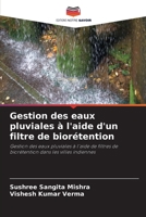 Gestion des eaux pluviales à l'aide d'un filtre de biorétention: Gestion des eaux pluviales à l'aide de filtres de biorétention dans les villes indiennes 6204141651 Book Cover