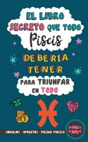 El libro secreto que todo Piscis debería tener para triunfar en todo: Horóscopo Piscis: consejos, dinero, amor, amuletos y más. Libro Piscis. Regalo para Zodiaco Piscis 8411744280 Book Cover