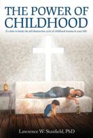 The Power of Childhood: It's time to break the self-destructive cycle of childhood trauma in your life 1099380359 Book Cover