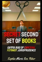 Secret Second Set Of Books: Gamma Bias Of Carceral Feminist Jurisprudence (redpilled revolutionary civil rights for men (satire)) B0H5C2WLPZ Book Cover