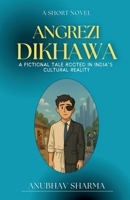 Angrezi Dikhawa: A Fictional Tale Rooted in India’s Cultural Reality B0FGHQM32X Book Cover