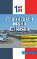 Frankreich-Mobil-Erleben: Reise-Ratgeber für mobile Urlauber 3752859342 Book Cover