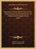 Journal Of A Third Visit To The Convict-Gaols, Refuges, And Reformatories, Of Dublin And Its Neighborhood (1865) 1378524179 Book Cover