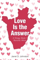 Love Is the Answer: A Trilogy: Book 1 Burundi, Africa B0DXWX415M Book Cover