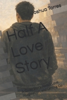 Half A Love Story: A Quiet Story About Love, Imagination, and Letting Go B0GXBRV4LF Book Cover