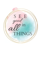 See Good in All Things: motivation journal for Self-Exploration self-care and organization 1660092663 Book Cover
