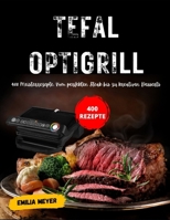 Tefal OptiGrill: 400 Meisterrezepte: Vom perfekten Steak bis zu kreativen Desserts (German Edition) B0FH56W8L9 Book Cover