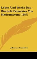 Leben Und Werke Des Bischofs Primasius Von Hadrumetum (1887) 1120410932 Book Cover