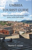 UMBRIA TOURIST GUIDE: Italy’s Green Heart, featuring Perugia, Assisi, Spoleto, and the Silent Villages B0GV7J51Y3 Book Cover