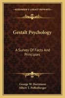 Gestalt Psychology: A Survey of Facts and Principles 1162918659 Book Cover