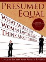 Presumed Equal: What America's Top Women Lawyers Really Think about Their Firms 142595748X Book Cover