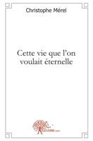 Cette vie que l'on voulait éternelle (French Edition) 2812188421 Book Cover