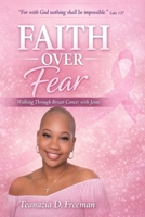 Faith over Fear : Walking Through Breast Cancer with Jesus 1970671165 Book Cover