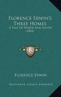 Florence Erwin's Three Homes: A Tale of North and South (The Black Heritage Library Collection) 1167001117 Book Cover