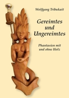 Gereimtes und Ungereimtes: Phantasien mit und ohne Holz (German Edition) 3756812863 Book Cover
