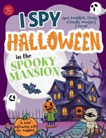 I Spy Halloween in the Spooky Mansion: Spot Pumpkins, Candy, Friendly Monsters & More! A Cute Halloween Gift for Toddlers (I Spy Books for Toddlers) B0FKYCQVJR Book Cover