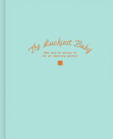 The Luckiest Baby: Why You're Going to Be an Amazing Parent B0H3T8J9XY Book Cover