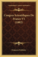 Congres Scientifiques De France V1 (1882) 1160835543 Book Cover
