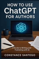 How to Use ChatGPT for Authors: From Idea to Published Book 1990062695 Book Cover