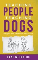 Teaching People Teaching Dogs: Insights and Ideas for Instructors 1617812854 Book Cover