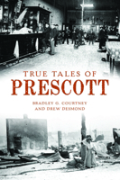 True Tales of Prescott 1467151874 Book Cover