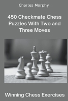 450 Checkmate Chess Puzzles With Two and Three Moves B0B3S27284 Book Cover
