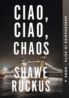 Ciao, Ciao, Chaos (Mercenaries in Suits) 1916572901 Book Cover