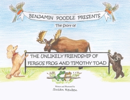 Benjamin Poodle Presents The Story of The Unlikely Friendship of Fergus Frog and Timothy Toad B0FR5YQZCX Book Cover
