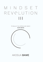 Mindset Revolution III: To Build the Africa We Want; Our Move 1728398290 Book Cover