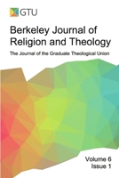 Berkeley Journal of Religion and Theology, Vol. 6, no. 1 1716343925 Book Cover