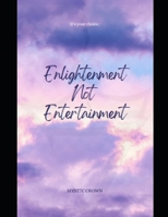 Enlightenment Not Entertainment B0FT923SH3 Book Cover
