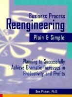 Business Process Reengineering Plain and Simple: Planning to Successfully Achieve Dramatic Increases in Productivity and Profits 087425308X Book Cover