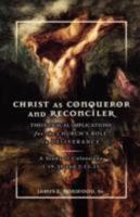 Christ as Conqueror and Reconciler: Theological Implications for the Church's Role in Deliverance: A Study of Colossians 1:19-20 and 2:13-15 0978535243 Book Cover