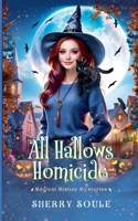 All Hallows Homicide (Magical Mishap Mysteries) B0DT8L6JTM Book Cover