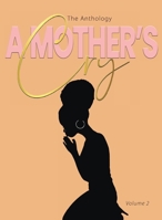 A Mother's Cry The Anthology (Vol. 2): Graced For The Cry B0BLYNJCBM Book Cover