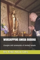 WORSHIPPING AMIDA BUDDHA: Liturgies and ceremonies of Amidaji temple B08R6TMVGN Book Cover