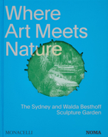 Where Art Meets Nature: The Sydney and Walda Besthoff Sculpture Garden 1580936490 Book Cover